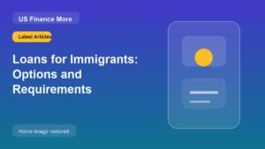 Loans for Immigrants: Options and Requirements