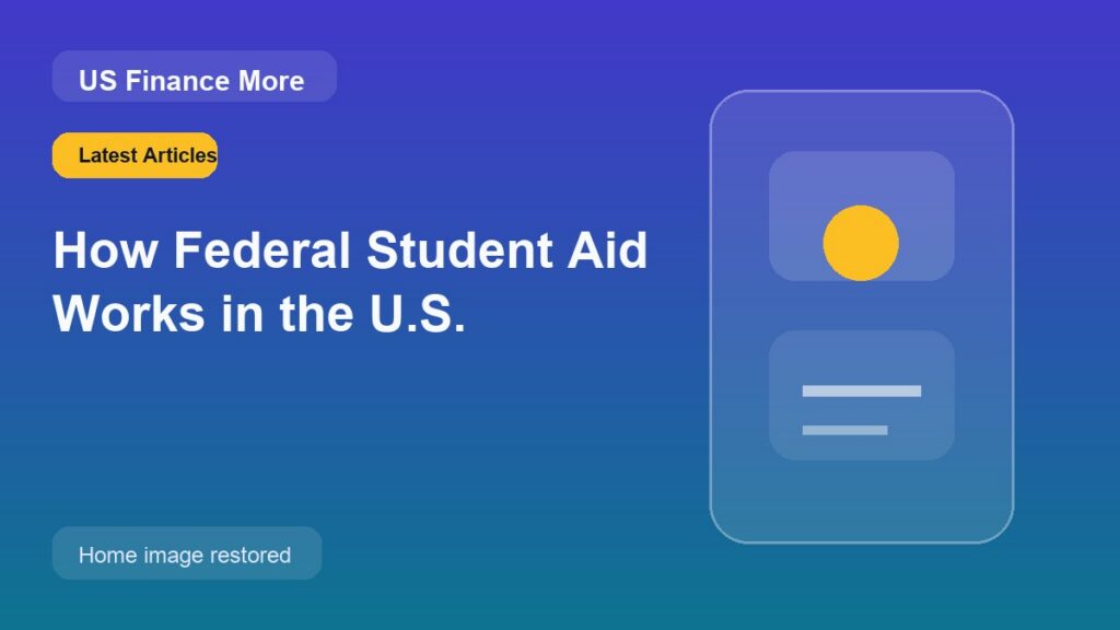 How Federal Student Aid Works in the U.S.