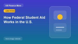 How Federal Student Aid Works in the U.S.