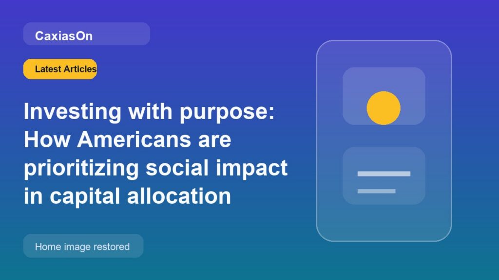 Investing with purpose: How Americans are prioritizing social impact in capital allocation