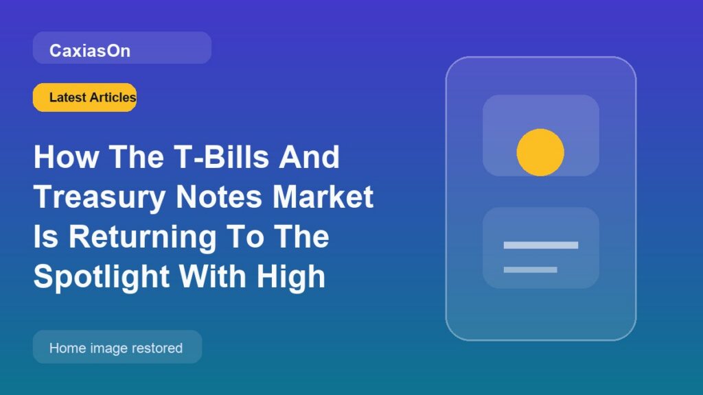 How The T-Bills And Treasury Notes Market Is Returning To The Spotlight With High Interest Rates In 2025