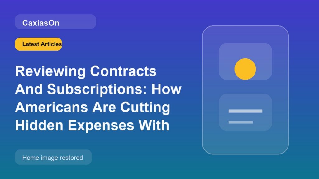 Reviewing Contracts And Subscriptions: How Americans Are Cutting Hidden Expenses With Digital Tools