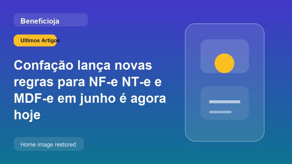Confação lança novas regras para NF-e NT-e e MDF-e em junho é agora hoje