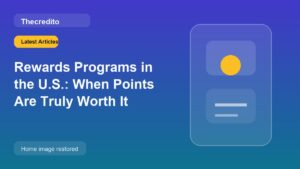 Rewards Programs in the U.S.: When Points Are Truly Worth It