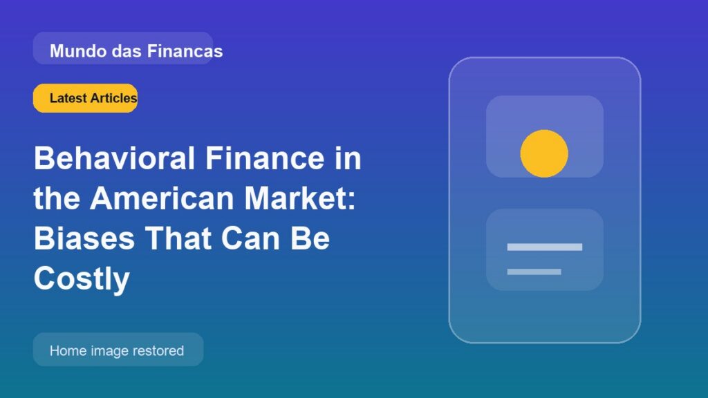 Behavioral Finance in the American Market: Biases That Can Be Costly