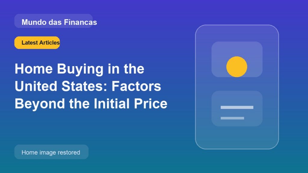 Home Buying in the United States: Factors Beyond the Initial Price