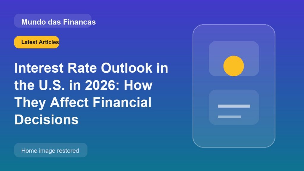 Interest Rate Outlook in the U.S. in 2026: How They Affect Financial Decisions