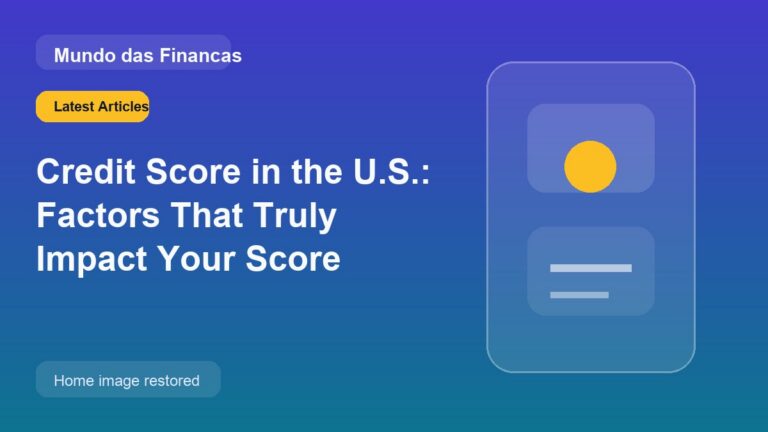 Credit Score in the U.S.: Factors That Truly Impact Your Score